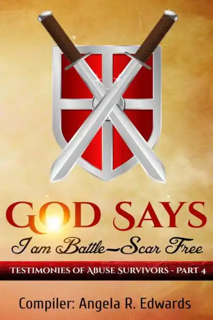 God Says I am Battle-Scar Free: Testimonies of Abuse Survivors - Part 4 Grab Now