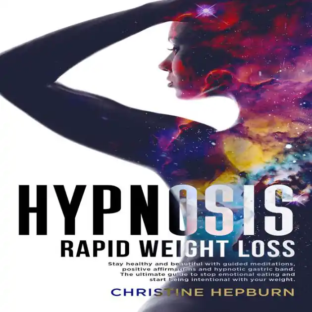 Latest Hypnosis Rapid Weight Loss: Stay healthy and beautiful with guided meditations, positive affirmations and hypnotic gastric band. The ultimate guide to stop emotional eating.