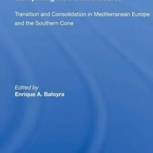 Comparing New Democracies: Transition and Consolidation in Mediterranean Europe and the Southern Cone Limited Edition
