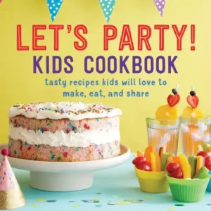 Final Sale Let's Party! Kids Cookbook: Tasty Recipes Kids Will Love to Make, Eat, and Share