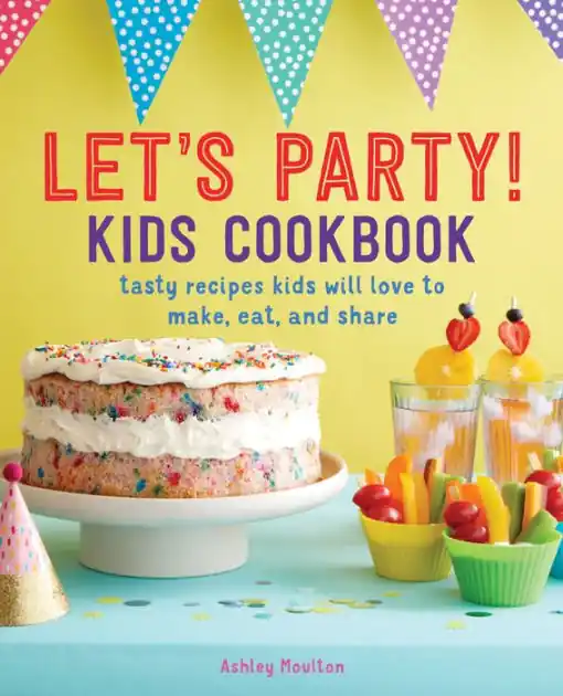 Final Sale Let's Party! Kids Cookbook: Tasty Recipes Kids Will Love to Make, Eat, and Share