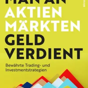 Wie man an Aktienmärkten Geld verdient: Bewährte Trading- und Investmentstrategien Fan Favorite