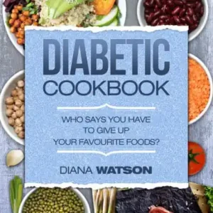Diabetic Cookbook: Who Says You Have To Give Up Your Favourite Foods? Direct From Manufacturer