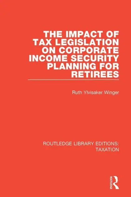 The Impact of Tax Legislation on Corporate Income Security Planning for Retirees Mega Sale