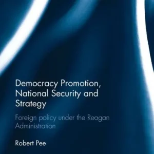Democracy Promotion, National Security and Strategy: Foreign Policy under the Reagan Administration Top Rated