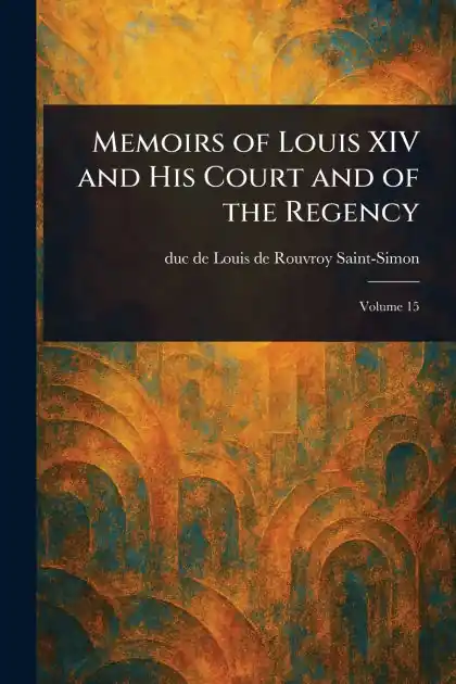 Memoirs of Louis XIV and His Court and of the Regency Fast Shipping
