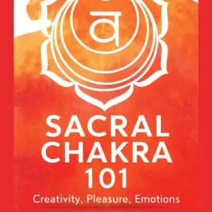 Premium Sacral Chakra 101: Creativity, Pleasure, Emotions