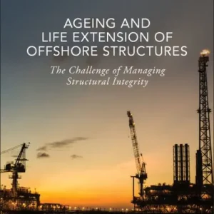 Deal Ageing and Life Extension of Offshore Structures: The Challenge of Managing Structural Integrity / Edition 1