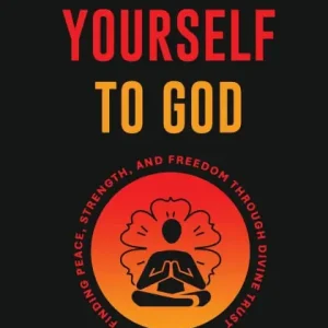 Markdown Surrender Yourself to God: Finding Peace, Strength, and Freedom Through Divine Trust