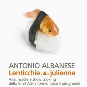 Lenticchie alla julienne: Vita, ricette e show cooking dello Chef Alain Tonné, forse il più grande Get Yours