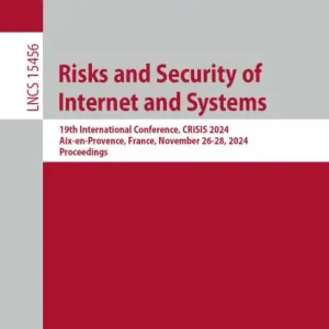 Risks and Security of Internet and Systems: 19th International Conference, CRiSIS 2024, Aix-en-Provence, France, November 26-28, 2024, Proceedings Special Offer