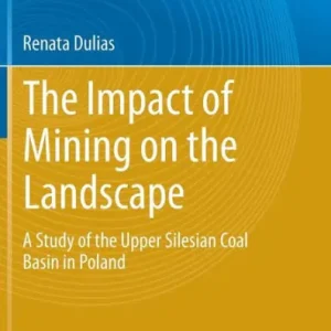 Latest The Impact of Mining on the Landscape: A Study of the Upper Silesian Coal Basin in Poland