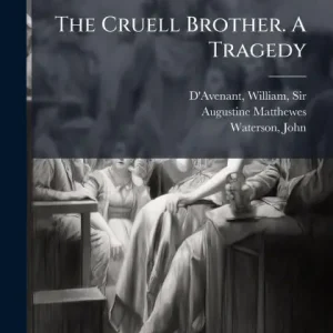 Hot Deal The Cruell Brother. A Tragedy