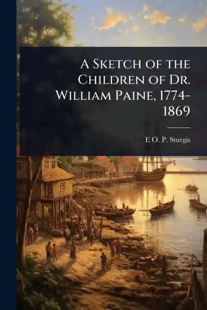 A Sketch of the Children of Dr. William Paine, 1774-1869 Order Now