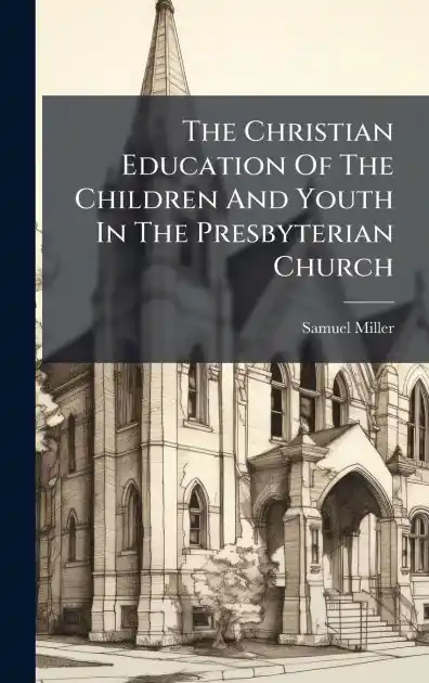 The Christian Education Of The Children And Youth In The Presbyterian Church Warranty Included