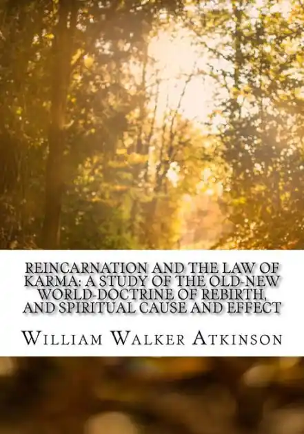 Reincarnation and the Law of Karma: A Study of the Old-New World-Doctrine of Rebirth, and Spiritual Cause and Effect Budget