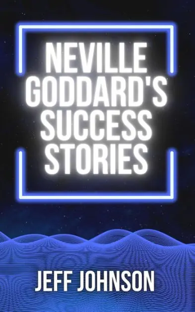 Neville Goddard's Success Stories Grab Now