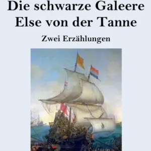Today Only Die schwarze Galeere / Else von der Tanne (Groï¿½druck): Zwei Erzï¿½hlungen