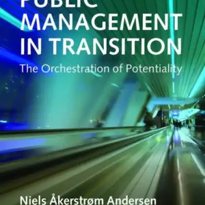 Public Management in Transition: The Orchestration of Potentiality Time-Limited