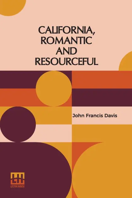 Weekend Sale California, Romantic And Resourceful: A Plea For The Collection Preservation And Diffusion Of Information Relating To Pacific Coast History