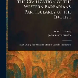 Viral Some Observations Upon the Civilization of the Western Barbarians, Particularly of the English