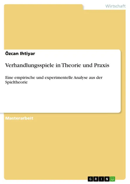 Verhandlungsspiele in Theorie und Praxis: Eine empirische und experimentelle Analyse aus der Spieltheorie Best Choice