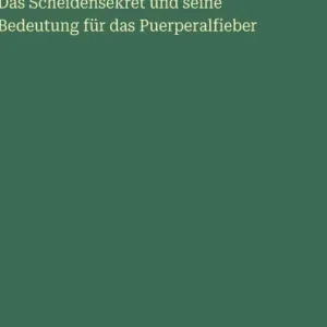 Das Scheidensekret und seine Bedeutung fï¿½r das Puerperalfieber Free Shipping