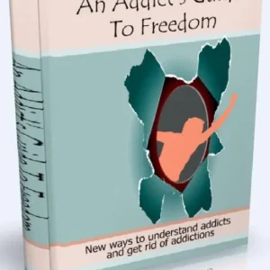 An Addict's Guide to freedom - New ways to understand addicts and get rid of addictions Money Back Guarantee