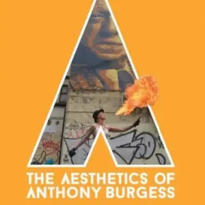 Weekend Sale The Aesthetics of Anthony Burgess: Fire of Words