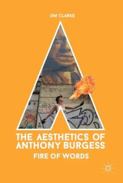 Weekend Sale The Aesthetics of Anthony Burgess: Fire of Words