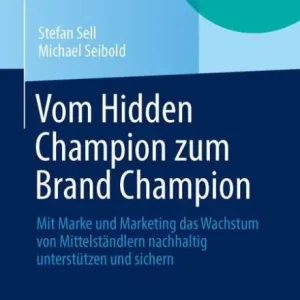 Vom Hidden Champion zum Brand Champion: Mit Marke und Marketing das Wachstum von Mittelständlern nachhaltig unterstützen und sichern In Demand