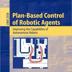 Plan-Based Control of Robotic Agents: Improving the Capabilities of Autonomous Robots Direct From Factory