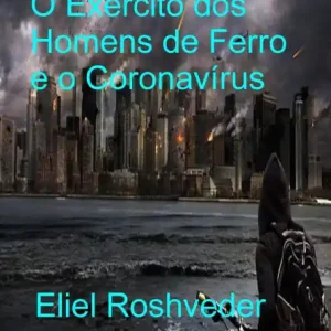 O Exército dos Homens de Ferro e o Coronavírus (Aliens and parallel worlds, #18) Must Have