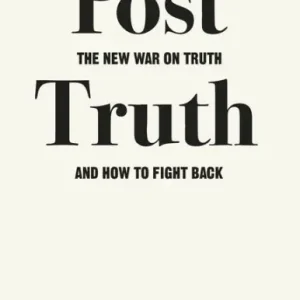 In Demand Post-Truth: The New War on Truth and How to Fight Back
