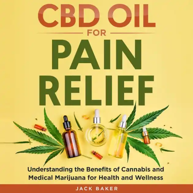 CBD Oil for Pain Relief: Understanding the Benefits of Cannabis and Medical Marijuana for Health and Wellness Markdown