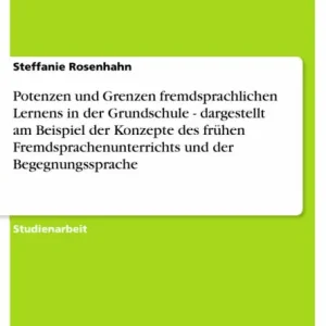 Super Sale Potenzen und Grenzen fremdsprachlichen Lernens in der Grundschule - dargestellt am Beispiel der Konzepte des frühen Fremdsprachenunterrichts und der Begegnungssprache