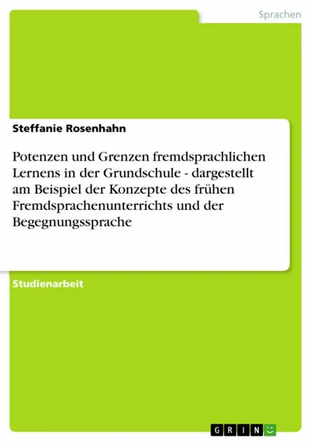 Super Sale Potenzen und Grenzen fremdsprachlichen Lernens in der Grundschule - dargestellt am Beispiel der Konzepte des frühen Fremdsprachenunterrichts und der Begegnungssprache