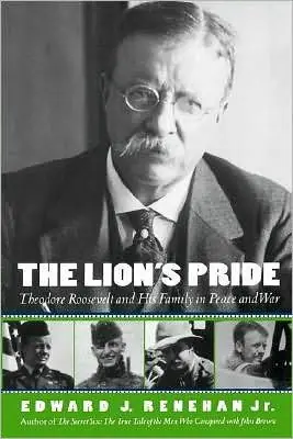 The Lion's Pride: Theodore Roosevelt and His Family in Peace and War Limited Time
