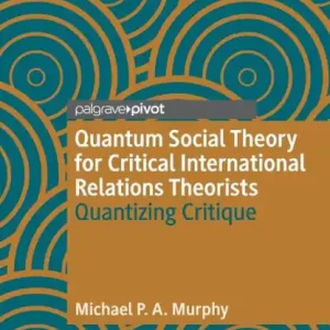 Today Only Quantum Social Theory for Critical International Relations Theorists: Quantizing Critique