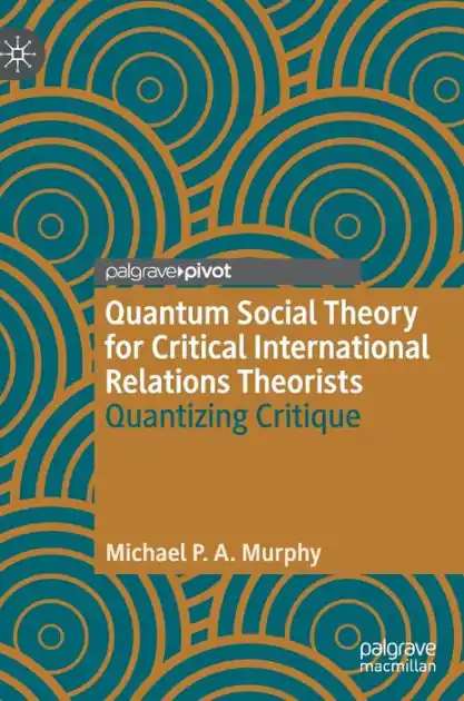 Today Only Quantum Social Theory for Critical International Relations Theorists: Quantizing Critique