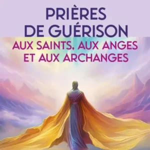 Prières de guérison aux saints, aux anges et aux archanges - Pour soulager les maux du corps et de l Fast Shipping