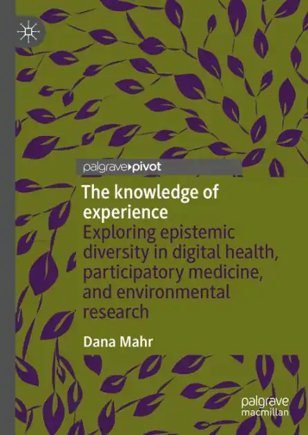 The knowledge of experience: Exploring epistemic diversity in digital health, participatory medicine, and environmental research Limited Edition