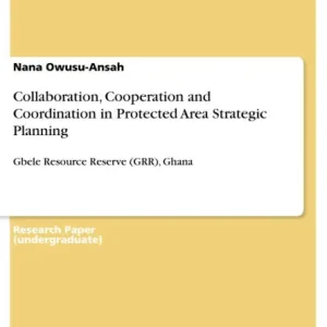 Collaboration, Cooperation and Coordination in Protected Area Strategic Planning: Gbele Resource Reserve (GRR), Ghana Special Discount