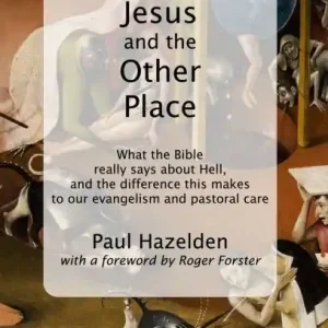 Fast Shipping Jesus and the Other Place: What the Bible really says about Hell, and the difference this makes to our evangelism and pastoral care