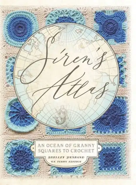 Affordable Siren's Atlas UK Terms Edition: An Ocean of Granny Squares to Crochet