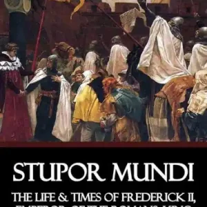 Stupor Mundi: The Life & Times of Frederick II, Emperor of the Romans, King of Sicily and Jerusalem Latest