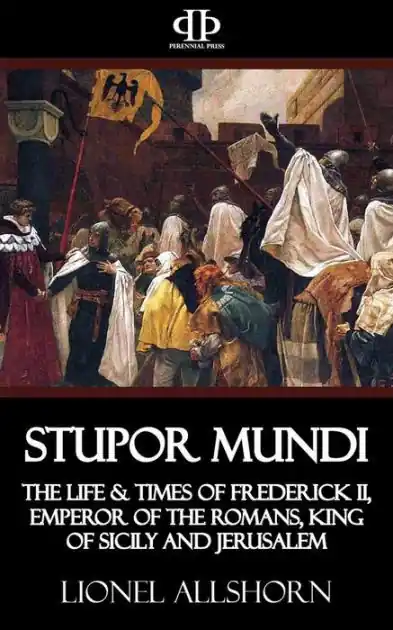 Stupor Mundi: The Life & Times of Frederick II, Emperor of the Romans, King of Sicily and Jerusalem Latest