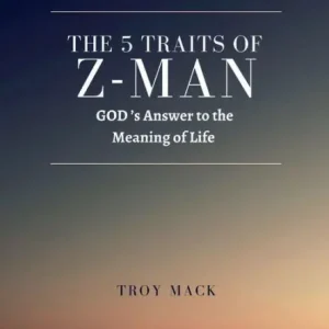 The 5 Traits of Z-Man: GOD's Answer to the Meaning of Life:Humanities path to restore true faith on our A to Z journey New Arrival