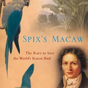 Spix's Macaw: The Race to Save the World's Rarest Bird Instant Buy