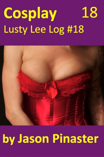 Cosplay, Lusty Lee Log #18 Last Chance